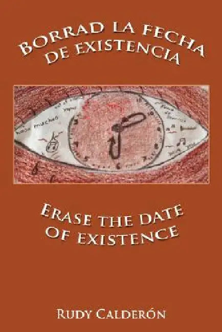 Borrad La Fecha de Existencia/Erase the Date of Existence by Rudy Caldern