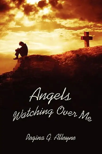 Angels Watching Over Me by Regina G. Alleyne