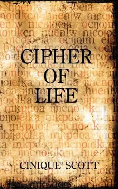 Cipher of Life by Cinique' Scott