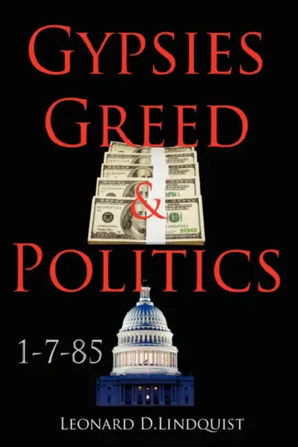 Gypsies Greed & Politics by Leonard D. Lindquist