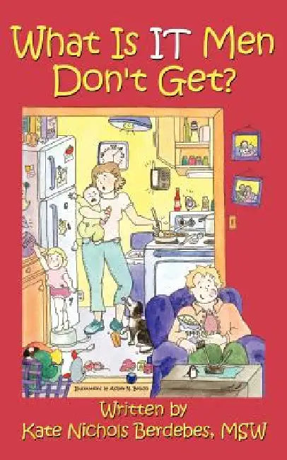 What Is It Men Don't Get? by Kate Nichols Berdebes