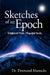 Sketches of an Epoch: Enlightened Minds - Misguided Hands by Desmond Mattocks