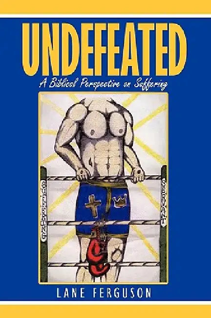 Undefeated: A Biblical Perspective on Suffering by Lane Ferguson