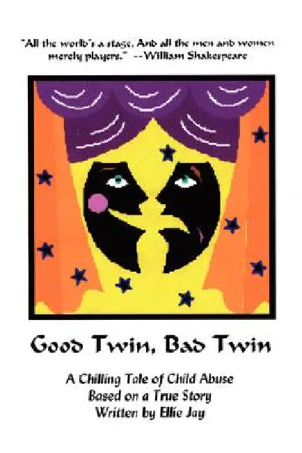 Good Twin, Bad Twin: A Chilling Tale of Child Abuse, Based on a True Story by Ellie Jay