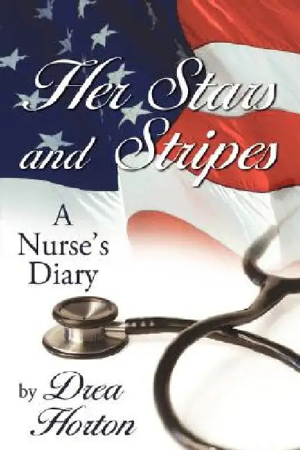 Her Stars and Stripes: A nurse's diary by Drea Horton