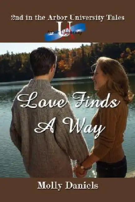 Love Finds A Way: 2nd in the Arbor University Tales by Molly Daniels