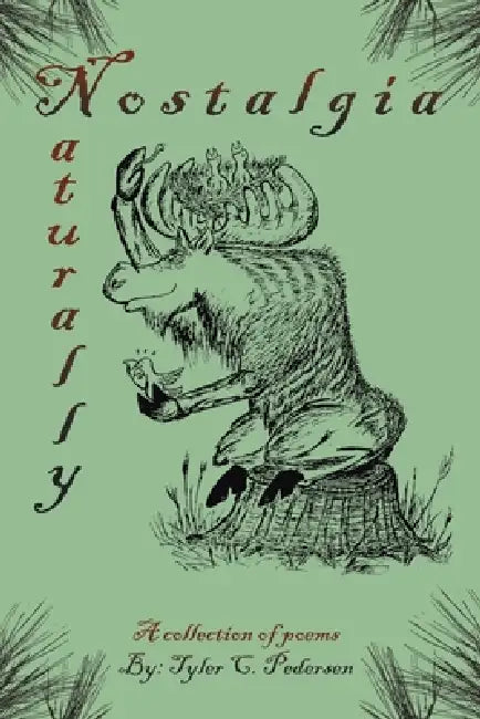 Nostalgia, Naturally: A Collection of Poems by Tyler C. Pedersen