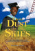 From Dust to the Skies: A Call to Every Child, Adult, and All to Intentionally Overcome Brutal Life's Blows by Norris M. Ncube