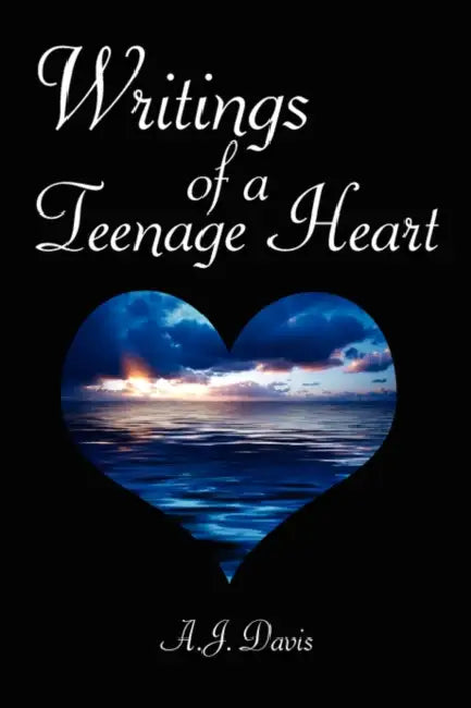 Writings of a Teenage Heart by A. J. Davis