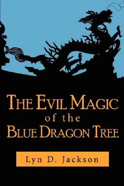 The Evil Magic of the Blue Dragon Tree by Lyn D. Jackson