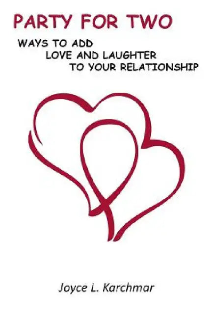 Party For Two: Ways To Add Love And Laughter To Your Relationship by Joyce L. Karchmar