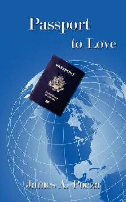 Passport to Love by James A. Pocza