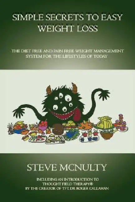 Simple Secrets to Easy Weight Loss: The Diet Free and Pain Free Weight Management System for the Lifestyles of Today by Steve McNulty