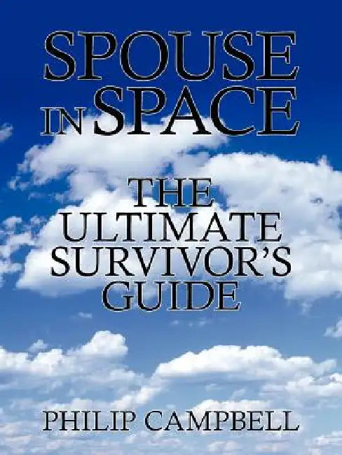 Spouse In Space: The Ultimate Survivor's Guide by Philip Campbell