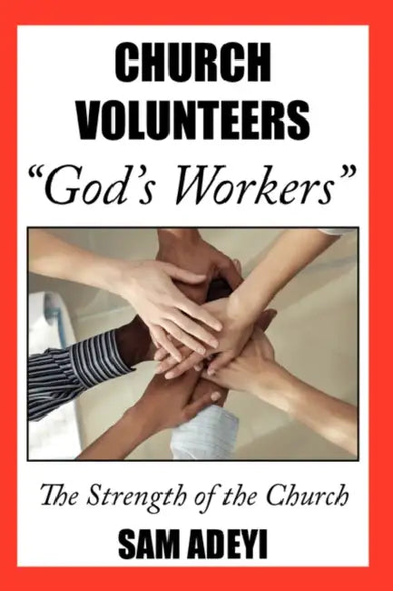 Church Volunteers, "God's Workers": God's Volunteers: The Strength of the Church by Sam Adeyi