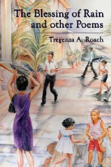 The Blessing of Rain and Other Poems by Tregenza A. Roach