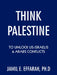 Think Palestine to Unlock Us-Israelis and Arabs Conflicts by Jamil E. Effarah Ph. D.