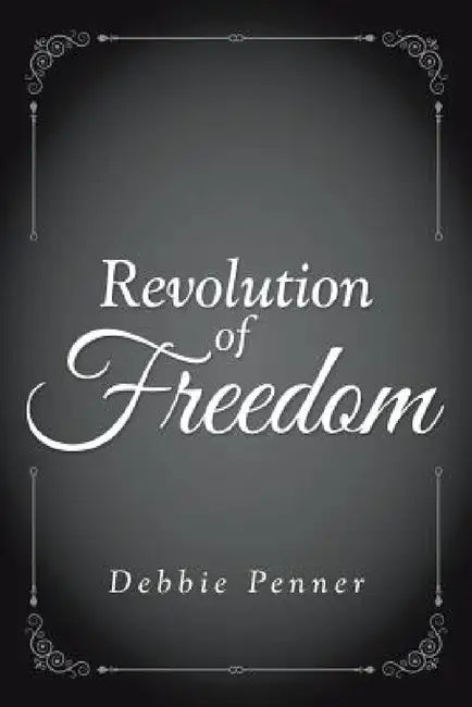 Revolution of Freedom by Debbie Penner