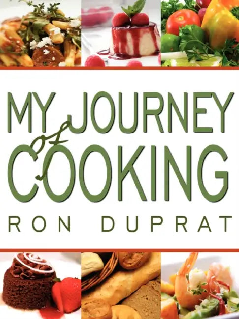 My Journey of Cooking by Ron Duprat