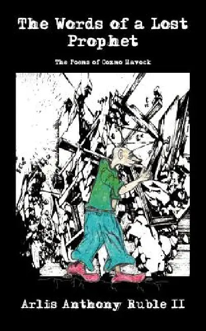 The Words of a Lost Prophet: The Poems of Cozmo Havock by II Ruble Arlis Anthony