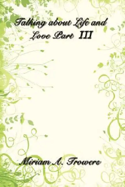 Talking about Life and Love Part III by Miriam A. Trowers