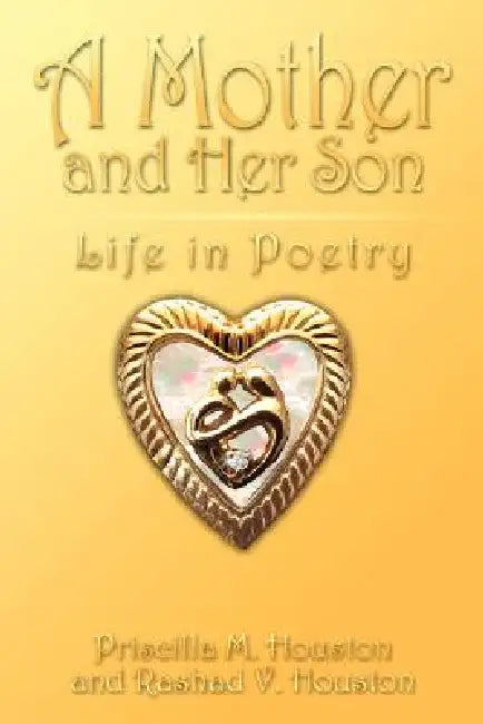 A Mother and Her Son: Life in Poetry by Priscilla M. Houston, Rashad V. Houston