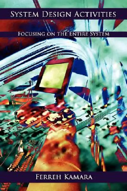 System Design Activities: Focusing on the Entire System by Ferreh Kamara