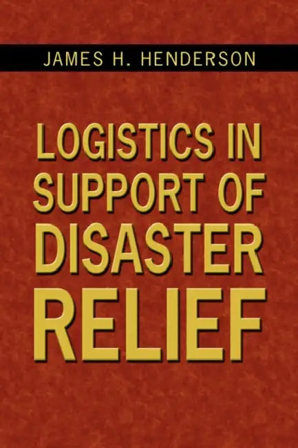 Logistics in Support of Disaster Relief by Usa (Ret Ltc James H. Henderson Cotton