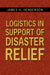 Logistics in Support of Disaster Relief by Usa (Ret Ltc James H. Henderson Cotton