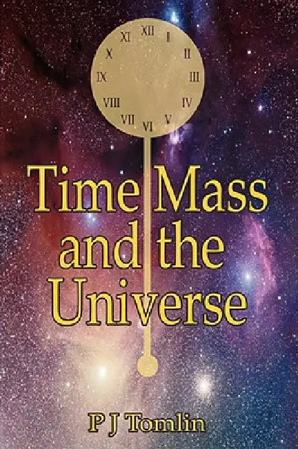 Time Mass and the Universe by P. J. Tomlin