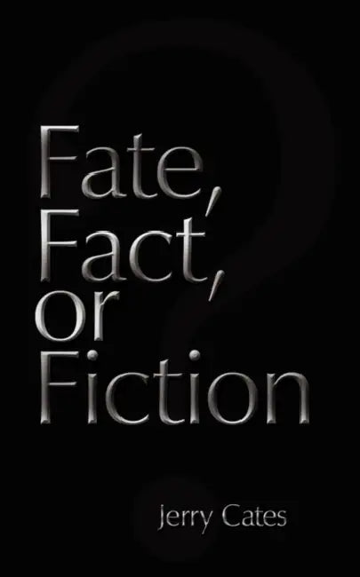 Fate, Fact, or Fiction by Jerry Cates