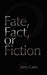 Fate, Fact, or Fiction by Jerry Cates