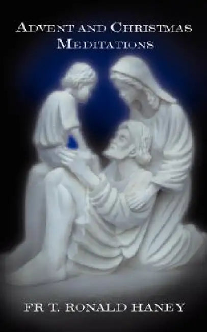 Advent and Christmas Meditations by Father T. Ronald Haney