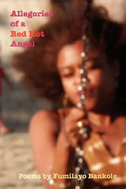 Allegories of a Red Hot Angel: Poems by Fumilayo Bankole