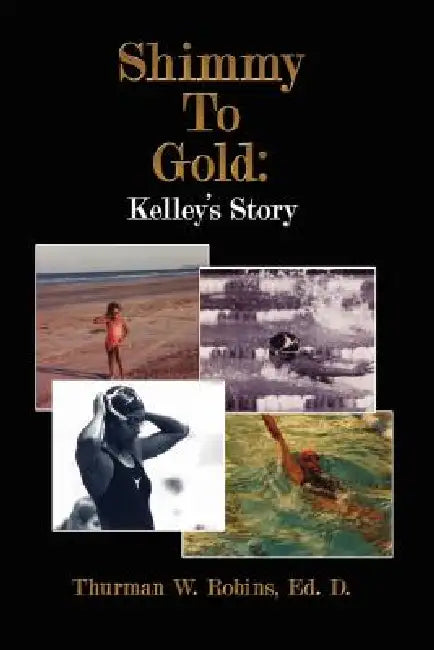 Shimmy to Gold: Kelley's Story by Thurman W. Robins