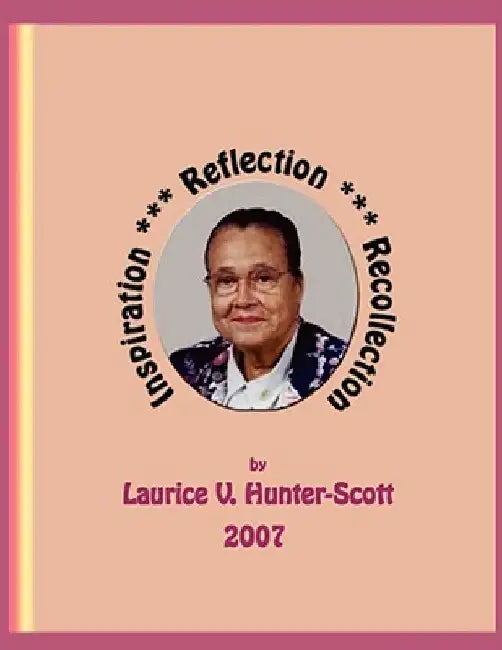 Inspiration, Reflection, Recollection by Laurice V. Hunter-Scott