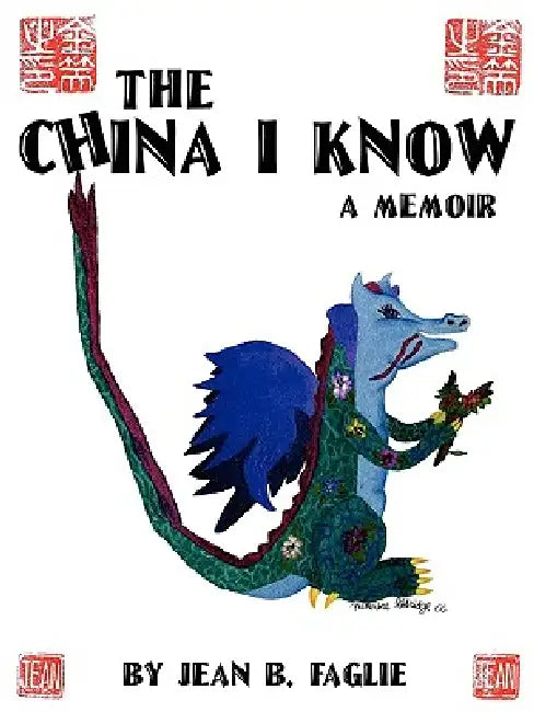The China I Know: A Memoir by Jean B. Faglie