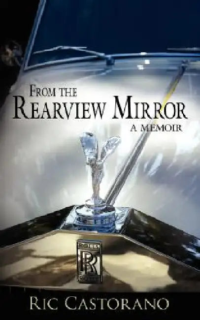 From the Rearview Mirror by Ric Castorano