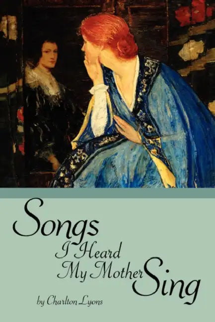 Songs I Heard My Mother Sing by Charlton Lyons