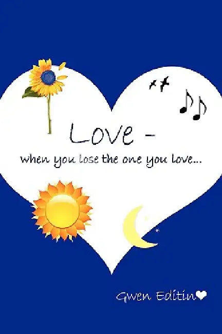 Love -: when you lose the one you love... by Gwen Editin