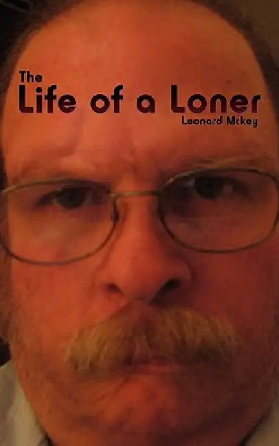 The Life of a Loner by Leonard McKey
