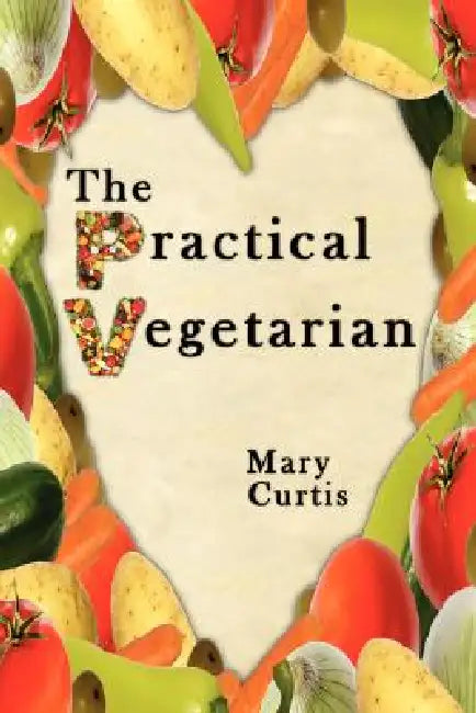 The Practical Vegetarian by Mary Curtis