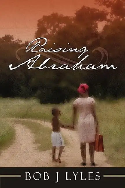 Raising Abraham by Bob J. Lyles