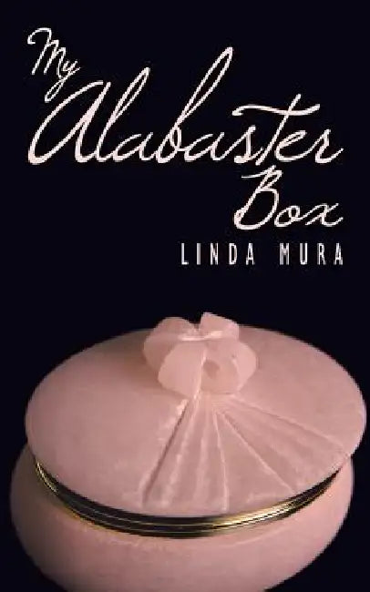 My Alabaster Box by Linda Mura
