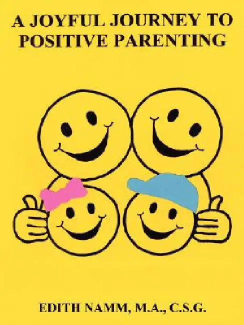 A Joyful Journey to Positive Parenting by Edith Namm