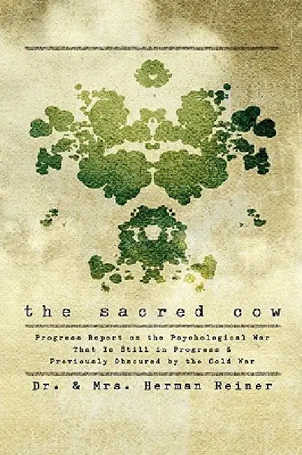 The Sacred Cow: Progress Report on the Psychological War That Is Still in Progress and Previously Obscured by the Cold War by Hermann Reiner, And Herman Reiner