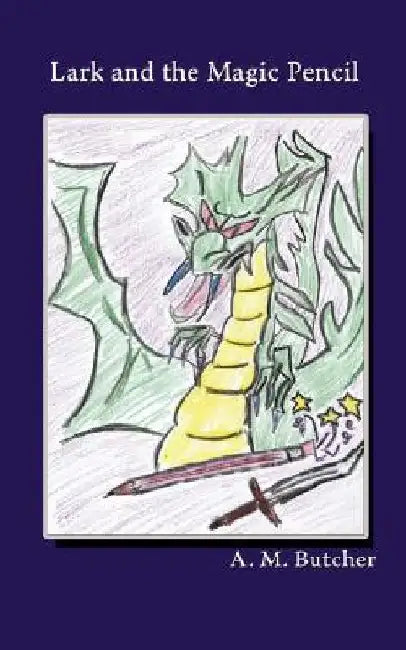 Lark and the Magic Pencil by A. M. Butcher