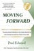 Moving Forward: Turning Good Intentions Into Great Results by Discovering Yourself, Your Place, and Your Path by Paul Edward