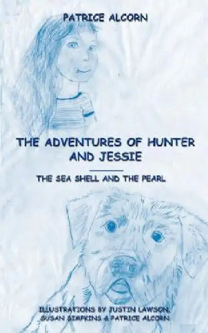 The Adventures of Hunter and Jessie: The Sea Shell and the Pearl by Patrice Alcorn