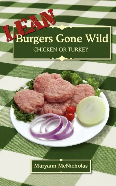 LEAN Burgers Gone Wild: Chicken or Turkey by Maryann McNicholas